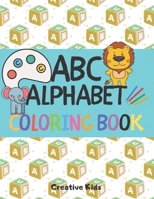 ABC Alphabet Coloring Book: A Fun Game for 3-8 Year Old - Picture For Toddlers & Grown Ups - Letters, Shapes, Color Animals-8.5 x 11" - 29 Pages B084DFZJBL Book Cover