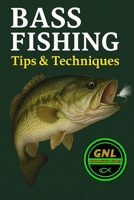 BASS FISHING TIPS & TECHNIQUES: Secrets from Ginga Ninja Lures (Fishing - Crappie - Bass - Catfish - Trout - GingaNinjaLures.com) B0FM8SJ8C7 Book Cover