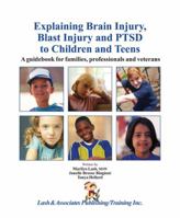 Explaining Brain Injury, Blast Injury and PTSD to Children and Teens: A Guidebook for Families, Professionals and Veterans 1931117535 Book Cover