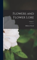 Flowers and Flower Lore; Volume 1 1018049207 Book Cover