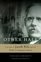 The Other Half: The Life of Jacob Riis and the World of Immigrant America 0393060233 Book Cover