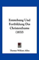 Entstehung Und Fortbildung Des Christenthums (1870) 1161160388 Book Cover