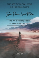 Slow Down, Live More: The Art of Finding Peace in a Hectic Modern Era B0F7M21R43 Book Cover