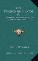 Der Torsionsindikator V1: Die Elektrischen Methoden Zur Verdrehungsmessung (1912) 116086473X Book Cover