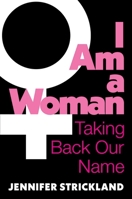 I Am a Woman: Taking Back Our Name 1684515882 Book Cover
