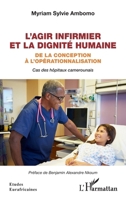 L'agir infirmier et la dignité humaine: De la conception à l'opérationnalisation Cas des hôpitaux camerounais Cas des hôpitaux camerounais (Études Eurafricaines) 2140252845 Book Cover