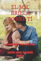 El Sol Brilla Sobre T�: Entendimiento, amor, tolerancia. 1688183663 Book Cover