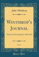 Winthrop's Journal, "History of New England," 1630-1649; Volume 2 162845279X Book Cover