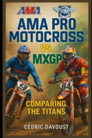 AMA Pro Motocross vs. MXGP: Comparing the Titans B0FHG5MF6R Book Cover