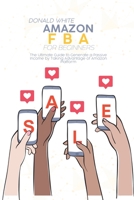 Amazon Fba for Beginners: The Ultimate Guide to Generate a Passive Income by Taking Advantage of Amazon Platform 191436905X Book Cover
