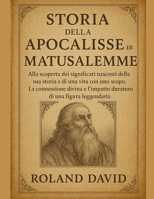 STORIA DELL'APOCALISSE DI MATUSALEMME:: Alla scoperta dei significati nascosti della sua storia e di una vita con uno scopo. La connessione divina e l'impatto duraturo di una figura leggendaria. B0FTFHXP7L Book Cover