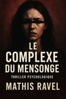Le Complexe du Mensonge : Thriller psychologique et dystopique sur la vérité, la manipulation et le pouvoir: Quand la vérité s’effondre, le mensonge devient une arme (French Edition) B0FN4SKP2G Book Cover