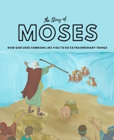 The Story of Moses: How God used someone like you to do extraordinary things B0BPW944GD Book Cover
