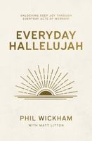 Everyday Hallelujah : Unlocking Deep Joy Through Everyday Acts of Worship 1400258855 Book Cover