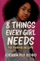 8 Things Every Girl Needs: To Thrive in Life B0FKLX34PW Book Cover
