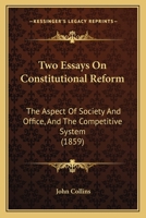 Two Essays On Constitutional Reform: The Aspect Of Society And Office, And The Competitive System 1437358500 Book Cover