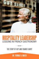 Hospitality Leadership Lessons in French Gastronomy: The Story of Guy and Franck Savoy 1468541099 Book Cover