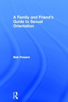 A Family and Friend's Guide to Sexual Orientation: Bridging the Divide Between Gay and Straight 0415912768 Book Cover