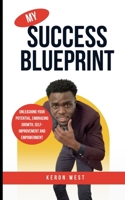 MY SUCCESS BLUEPRINT: UNLEASHING YOUR POTENTIAL, EMBRACING GROWTH, SELF-IMPROVEMENT AND EMPOWERMENT B0F49GKY4Y Book Cover