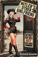 HITLER’S OTHER GIRLFRIEND: THE PAST THAT WILL NOT PASS AWAY B0FNLP66PC Book Cover