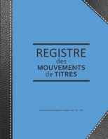 Registre des mouvements de titres: Enregistrement des acquisitions et cessions d'actions pour SA et SAS - lign� de 103 pages - Format large 21,59cm x 27,94cm broch� - fond bleu renfort couverture imit 1713347539 Book Cover