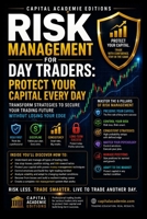RISK MANAGEMENT FOR DAY TRADERS: PROTECT YOUR CAPITAL EVERY DAY: Protect your trading capital every day and build the risk management discipline ... VWAP, Breakouts, Volume Analysis, Risk) B0HCM36DS6 Book Cover