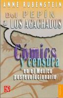 Del ""Pepin"" a ""Los Agachados"". Comics y censura en el Mexico posrevolucionario (Coleccion Popular (Fondo de Cultura Economica)) (Spanish Edition) 9681672607 Book Cover