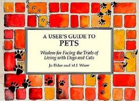 A User's Guide to Pets: Wisdom for Facing the Trials of Living With Dogs and Cats 0941361950 Book Cover