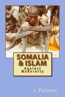 Somalia & Islam: Against Modernity 148955680X Book Cover
