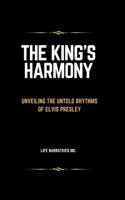 The King's Harmony: Unveiling the Untold Rhythms of Elvis Presley B0CT62YR62 Book Cover