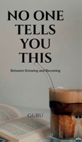 No One Tells You This: Between Knowing and Becoming B0GF9C153Z Book Cover