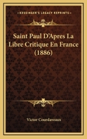 Saint Paul D'Apres La Libre Critique En France (1886) 1160250227 Book Cover