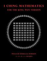 I Ching Mathematics for the King Wen Version 150244044X Book Cover