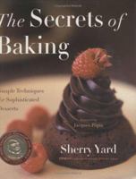 The Secrets of Baking: Simple Techniques for Sophisticated Desserts 0618138927 Book Cover