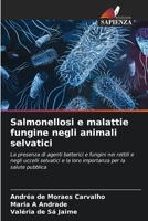 Salmonellosi e malattie fungine negli animali selvatici: La presenza di agenti batterici e fungini nei rettili e negli uccelli selvatici e la loro importanza per la salute pubblica (Italian Edition) 6206838706 Book Cover