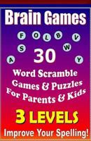 Brain Games - 30 Word Scramble Games & Puzzles for Parents & Kids - Improve Your Spelling 1502346877 Book Cover