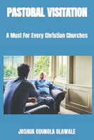 Pastoral Visitation: A Must For Every Christian Churches B0BRLT39R7 Book Cover