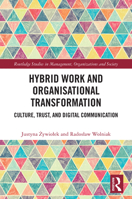 Hybrid Work and Organizational Transformation: Culture, Trust, and Digital Communication (Routledge Studies in Management, Organizations and Society) 1041269560 Book Cover