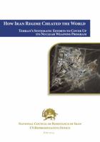 How Iran Regime Cheated the World: Tehran's Systematic Efforts to Cover Up its Nuclear Weapons Program 099043270X Book Cover
