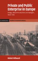 Private and Public Enterprise in Europe: Energy, Telecommunications and Transport, 1830-1990 (Cambridge Studies in Economic History - Second Series) 0521068282 Book Cover