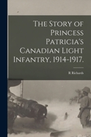 The Story of Princess Patricia's Canadian Light Infantry, 1914-1917. 1013971167 Book Cover