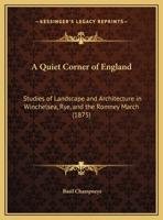 A Quiet Corner Of England: Studies Of Landscape And Architecture In Winchelsea, Rye, And The Romney Marsh 1016134428 Book Cover