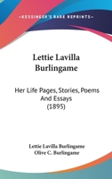 Lettie Lavilla Burlingame: Her Life Pages, Stories, Poems and Essays 1240008570 Book Cover
