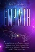 Empath: How to Reclaim Your Power, Control Your Emotions, Reduce Anxiety and Develop Life Strategies for Sensitive People in the Next 21 Days 180120778X Book Cover