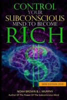 Control Your Subconscious Mind to Become Rich 1704544513 Book Cover