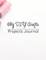 My DIY Crafts Projects Journal: 8.5" x 11" 100 pages logbook to record your DIY creative craft ideas. Crafter or creative hobbyist creations case ... into one handy logbook paper crafting. 1655282891 Book Cover