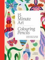 15-Minute Art Colouring Pencils: Learn to Draw in Fewer Than Six Steps 1837838003 Book Cover