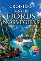 CROISIÈRE DANS LES FJORDS NORVÉGIENS 2026–2027: Planifier ses excursions à terre, port par port, à Bergen, Flåm, Geiranger, Olden et Ålesund (French Edition) B0HBKVHNXC Book Cover