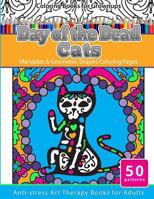 Coloring Books for Grownups Day of the Dead Cats: Mandalas & Geometric Shapes Coloring Pages Anti-Stress Art Therapy Books for Adults 1534941363 Book Cover