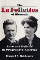 The La Follettes of Wisconsin: Love and Politics in Progressive America 0299141306 Book Cover